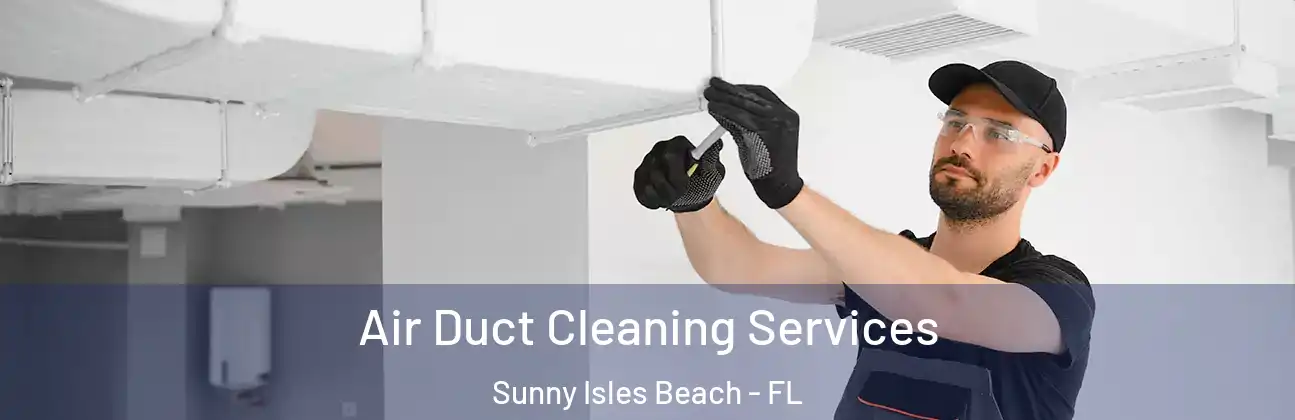  Air Duct Cleaning Services Sunny Isles Beach - FL