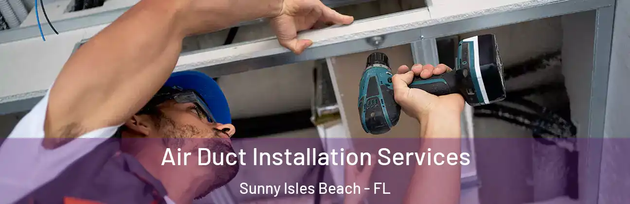  Air Duct Installation Services Sunny Isles Beach - FL