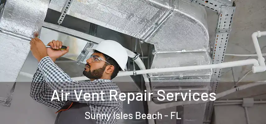  Air Vent Repair Services Sunny Isles Beach - FL