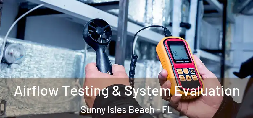  Airflow Testing & System Evaluation Sunny Isles Beach - FL
