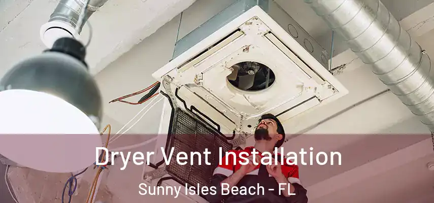  Dryer Vent Installation Sunny Isles Beach - FL