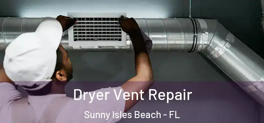  Dryer Vent Repair Sunny Isles Beach - FL