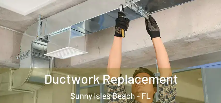  Ductwork Replacement Sunny Isles Beach - FL