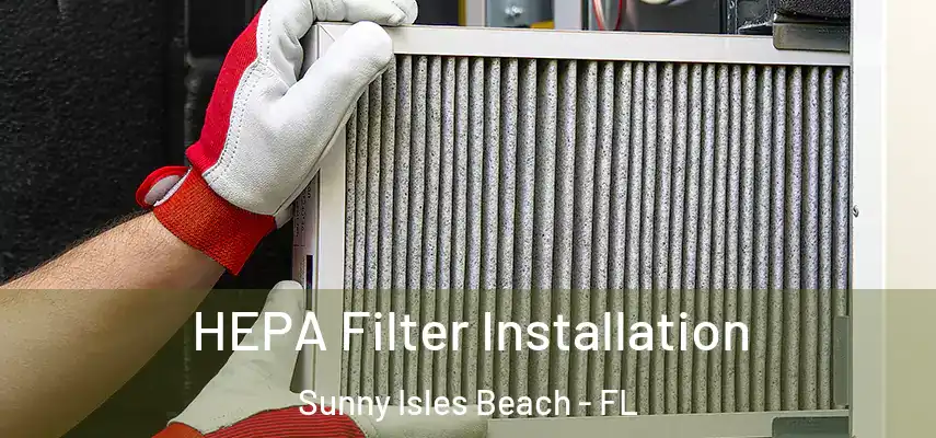  HEPA Filter Installation Sunny Isles Beach - FL