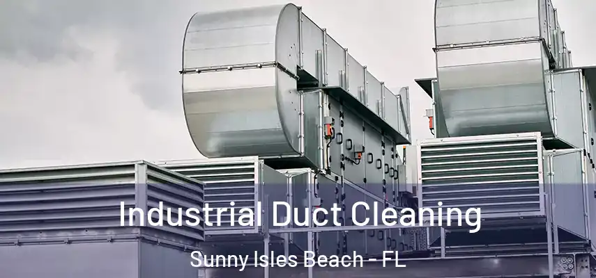  Industrial Duct Cleaning Sunny Isles Beach - FL