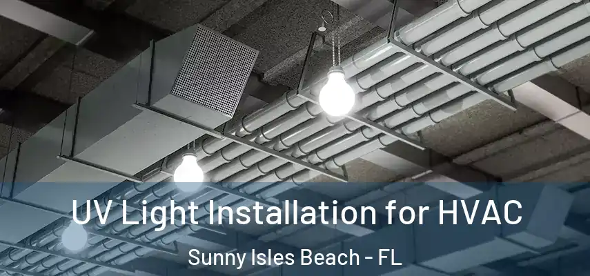  UV Light Installation for HVAC Sunny Isles Beach - FL